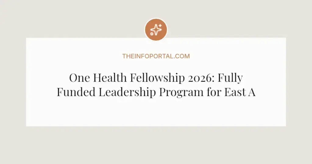 One Health Fellowship 2026: Fully Funded Leadership Program for East African Professionals