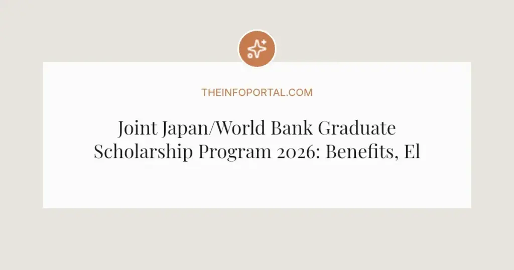 Joint Japan/World Bank Graduate Scholarship Program 2026: Benefits, Eligibility & Deadlines