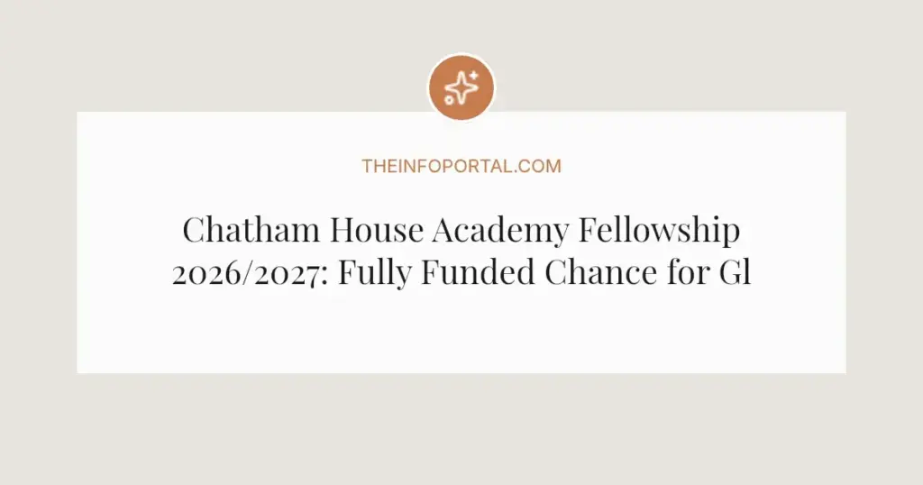 Chatham House Academy Fellowship 2026/2027: Fully Funded Chance for Global Leaders