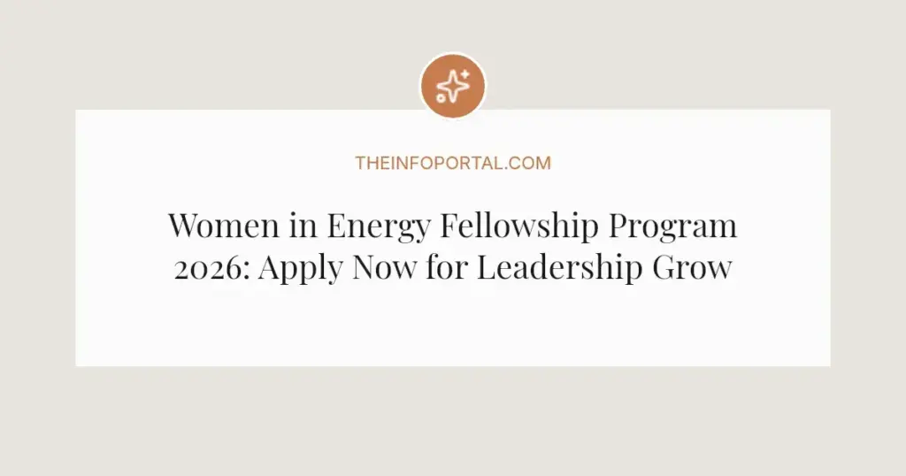 Women in Energy Fellowship Program 2026: Apply Now for Leadership Growth