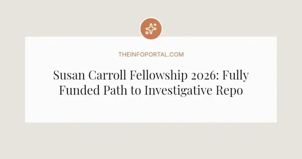 Susan Carroll Fellowship 2026: Fully Funded Path to Investigative Reporting Mastery