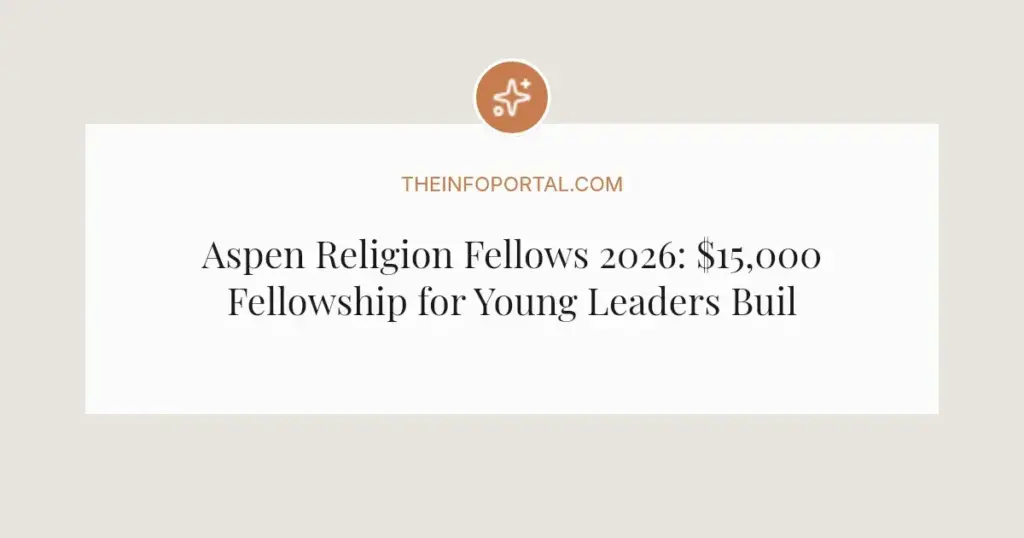 Aspen Religion Fellows 2026: $15,000 Fellowship for Young Leaders Building Bridges Across Faith