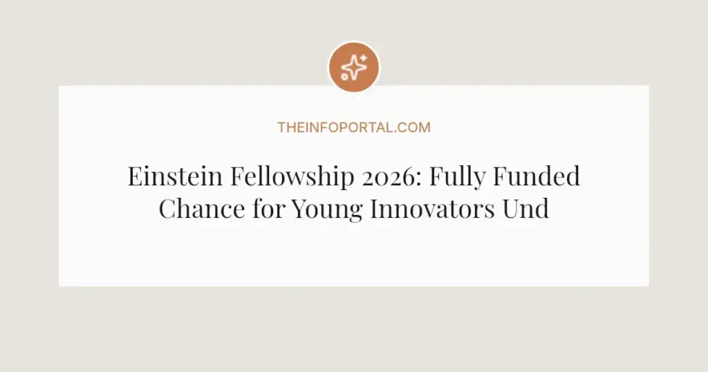 Einstein Fellowship 2026: Fully Funded Chance for Young Innovators Under 35