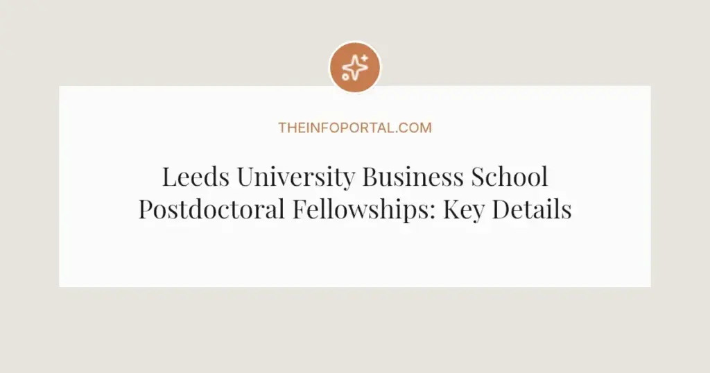 Leeds University Business School Postdoctoral Fellowships: Key Details and Application Guide