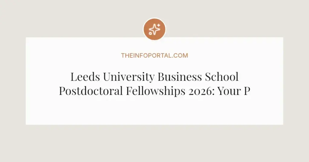 Leeds University Business School Postdoctoral Fellowships 2026: Your Path to Academic Success