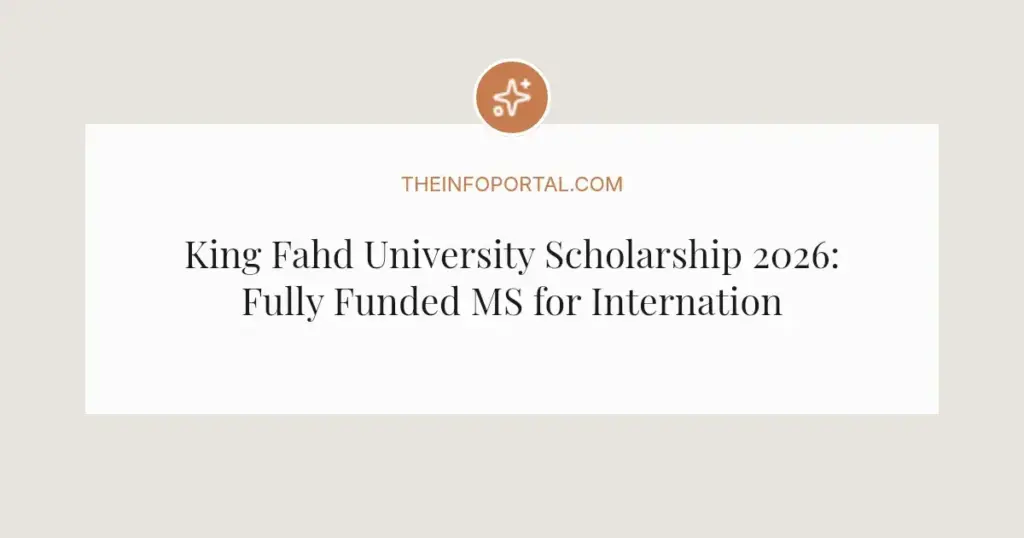 King Fahd University Scholarship 2026: Fully Funded MS for International Students