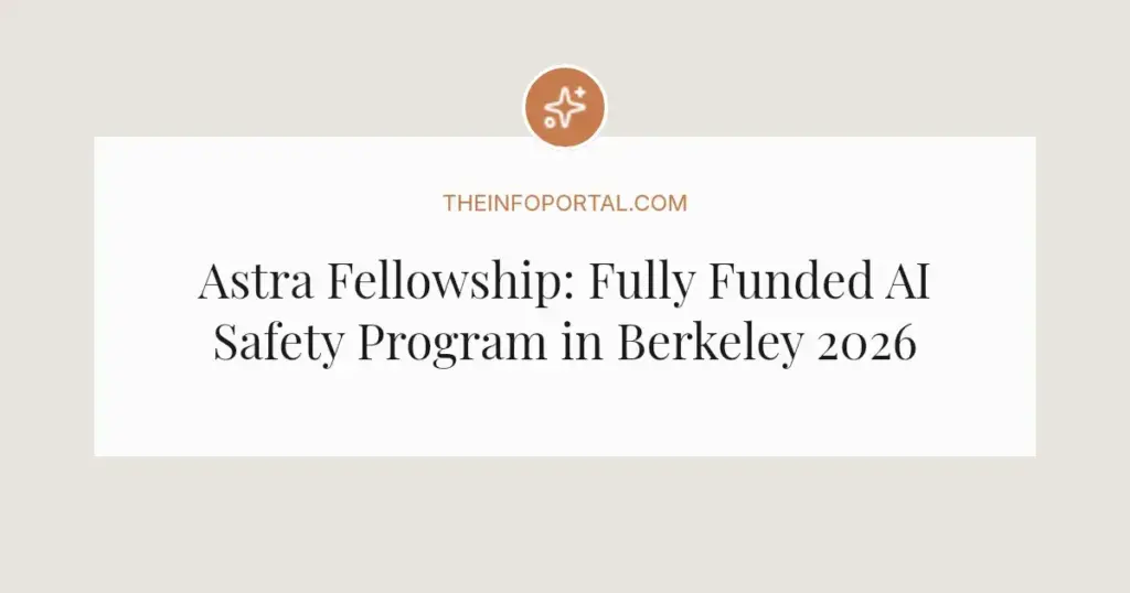 Astra Fellowship: Fully Funded AI Safety Program in Berkeley 2026