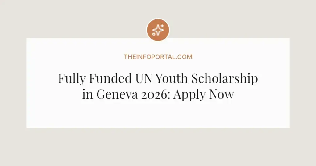 Fully Funded UN Youth Scholarship in Geneva 2026: Apply Now