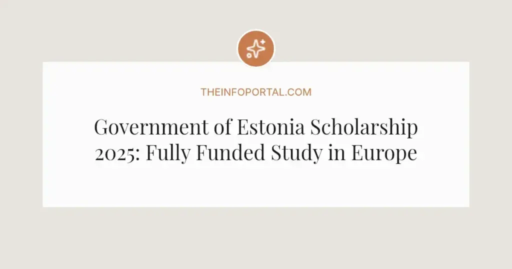Government of Estonia Scholarship 2025: Fully Funded Study in Europe