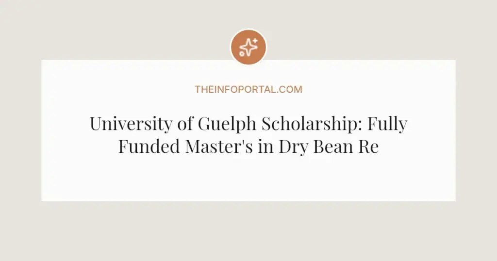 University of Guelph Scholarship: Fully Funded Master's in Dry Bean Research 2025