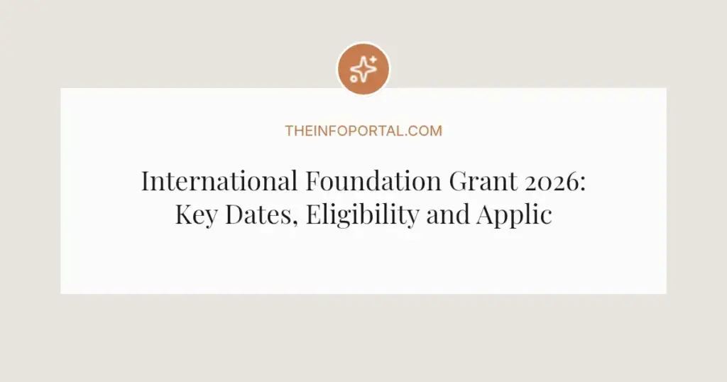 International Foundation Grant 2026: Key Dates, Eligibility and Application Guide