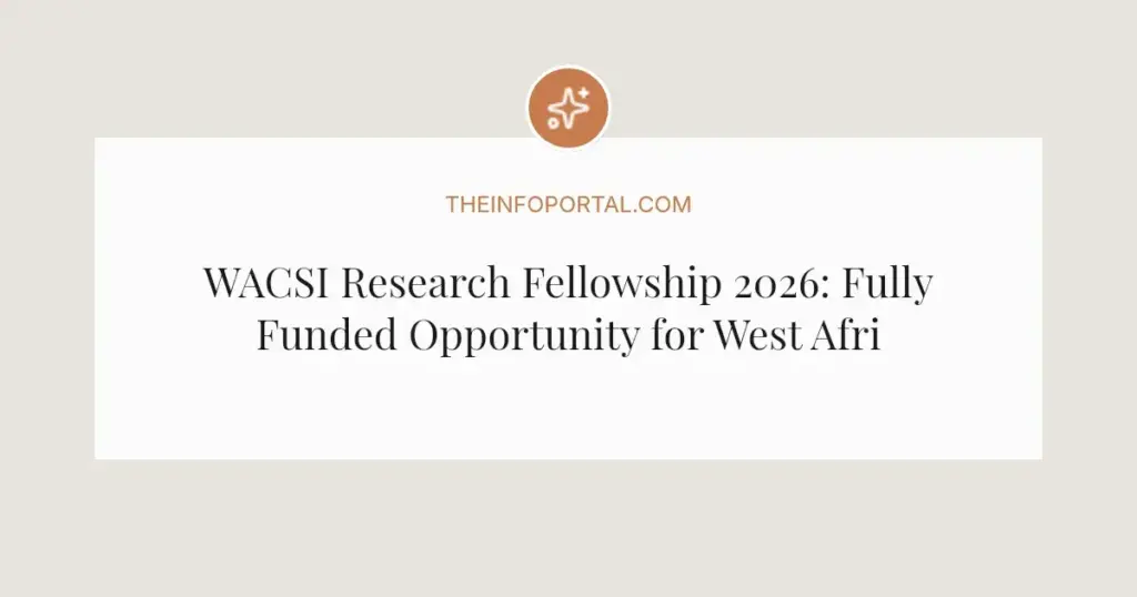 WACSI Research Fellowship 2026: Fully Funded Opportunity for West African Scholars