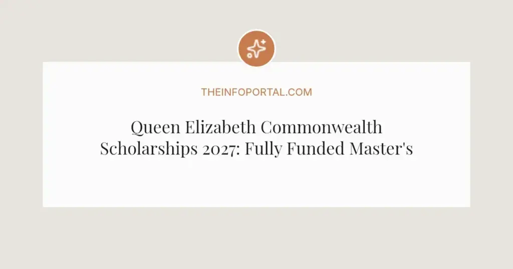Queen Elizabeth Commonwealth Scholarships 2027: Fully Funded Master's Abroad