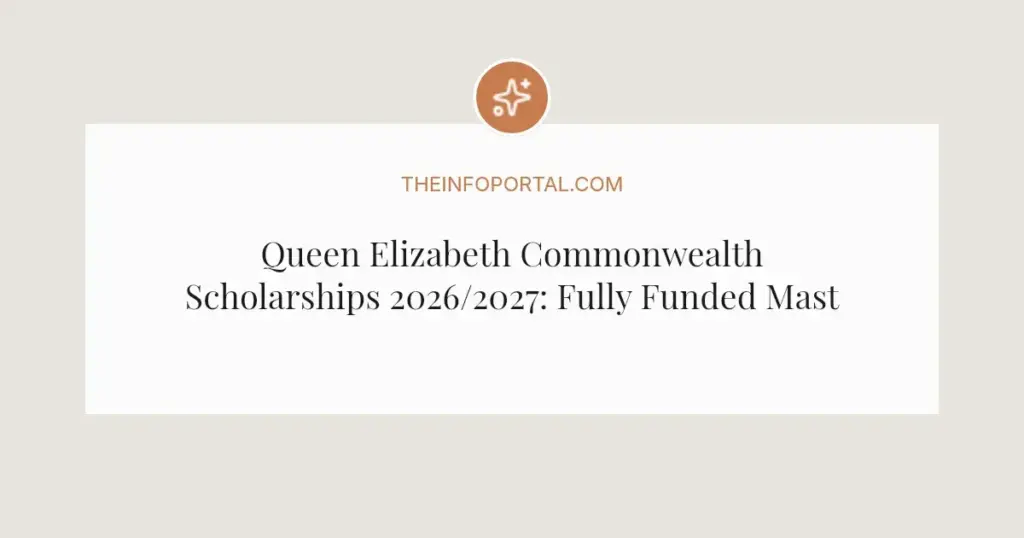Queen Elizabeth Commonwealth Scholarships 2026/2027: Fully Funded Master's Abroad