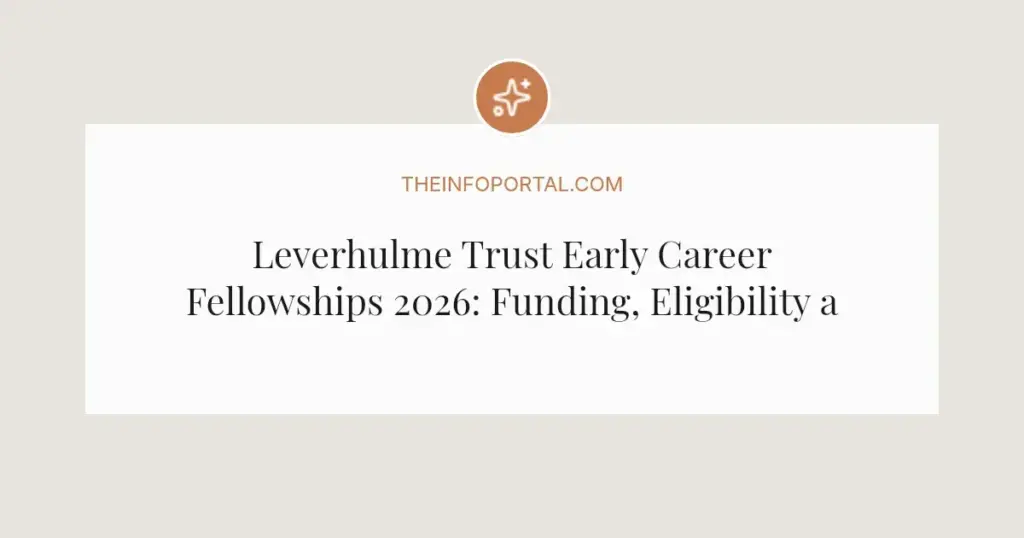 Leverhulme Trust Early Career Fellowships 2026: Funding, Eligibility and Application Guide