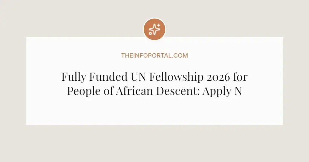 Fully Funded UN Fellowship 2026 for People of African Descent: Apply Now