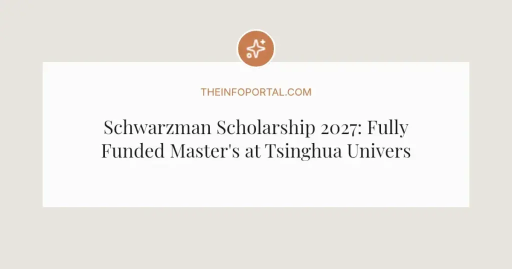 Schwarzman Scholarship 2027: Fully Funded Master's at Tsinghua University