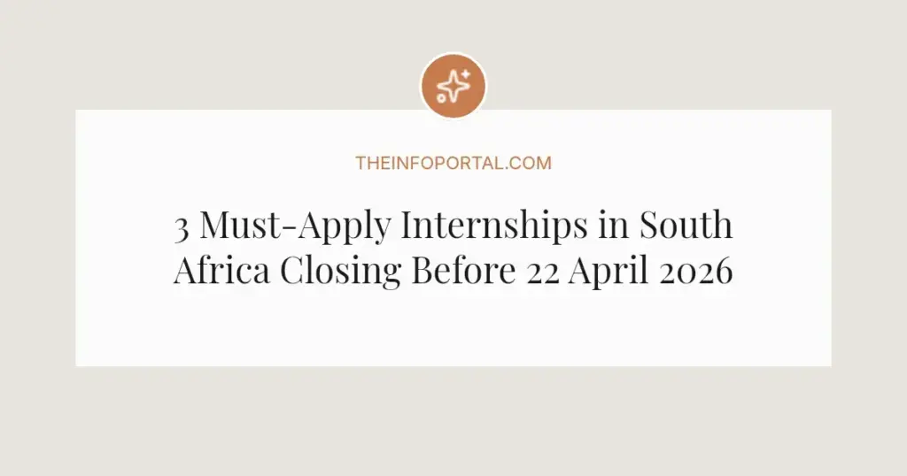 3 Must-Apply Internships in South Africa Closing Before 22 April 2026