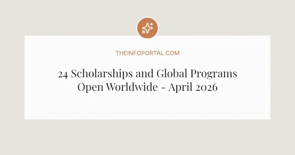 24 Scholarships and Global Programs Open Worldwide - April 2026