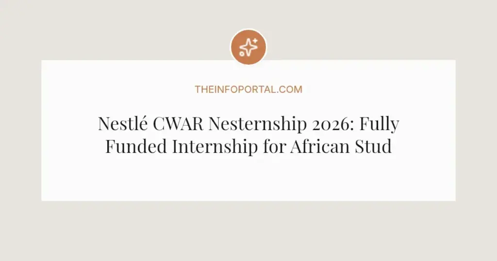 Nestlé CWAR Nesternship 2026: Fully Funded Internship for African Students
