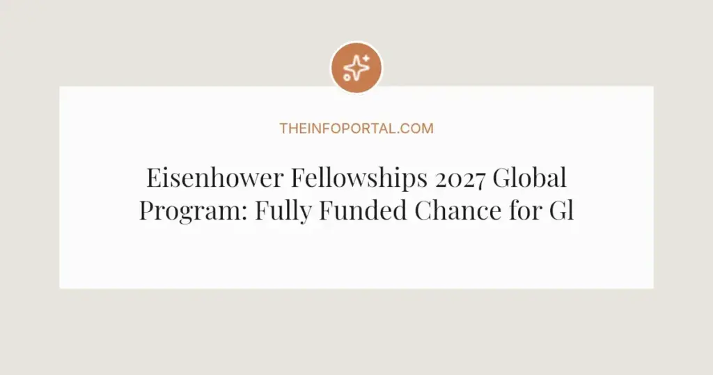 Eisenhower Fellowships 2027 Global Program: Fully Funded Chance for Global Leaders