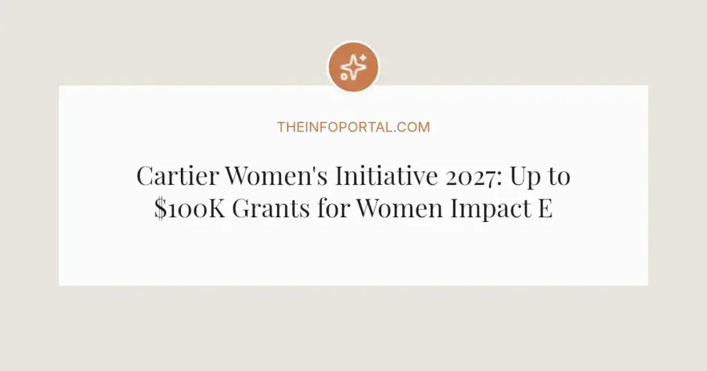 Cartier Women's Initiative 2027: Up to $100K Grants for Women Impact Entrepreneurs
