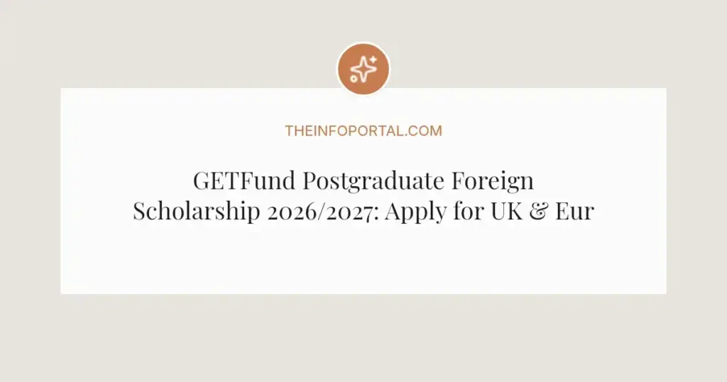 GETFund Postgraduate Foreign Scholarship 2026/2027: Apply for UK & Europe Studies
