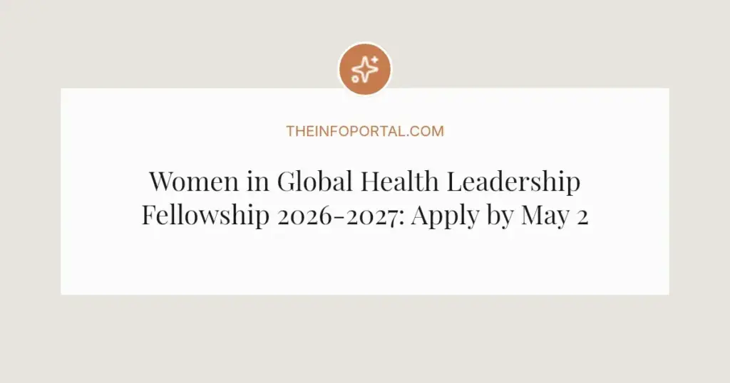 Women in Global Health Leadership Fellowship 2026-2027: Apply by May 22