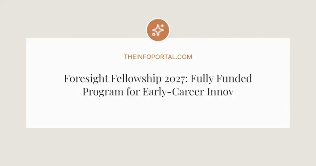 Foresight Fellowship 2027: Fully Funded Program for Early-Career Innovators