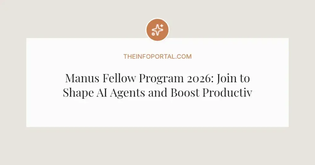 Manus Fellow Program 2026: Join to Shape AI Agents and Boost Productivity