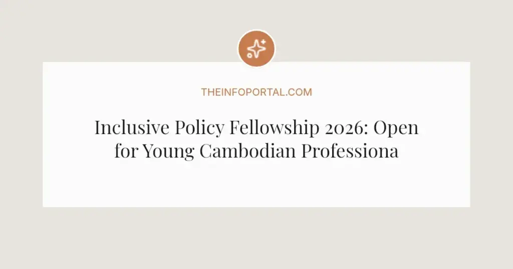 Inclusive Policy Fellowship 2026: Open for Young Cambodian Professionals