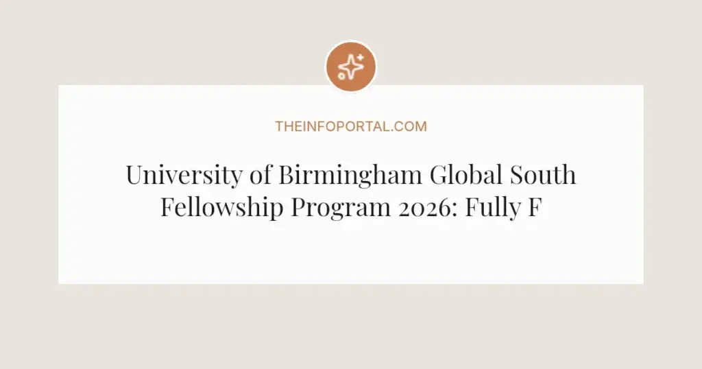 University of Birmingham Global South Fellowship Program 2026: Fully Funded Opportunity