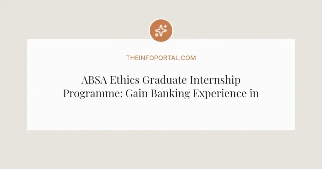 ABSA Ethics Graduate Internship Programme: Gain Banking Experience in 2026