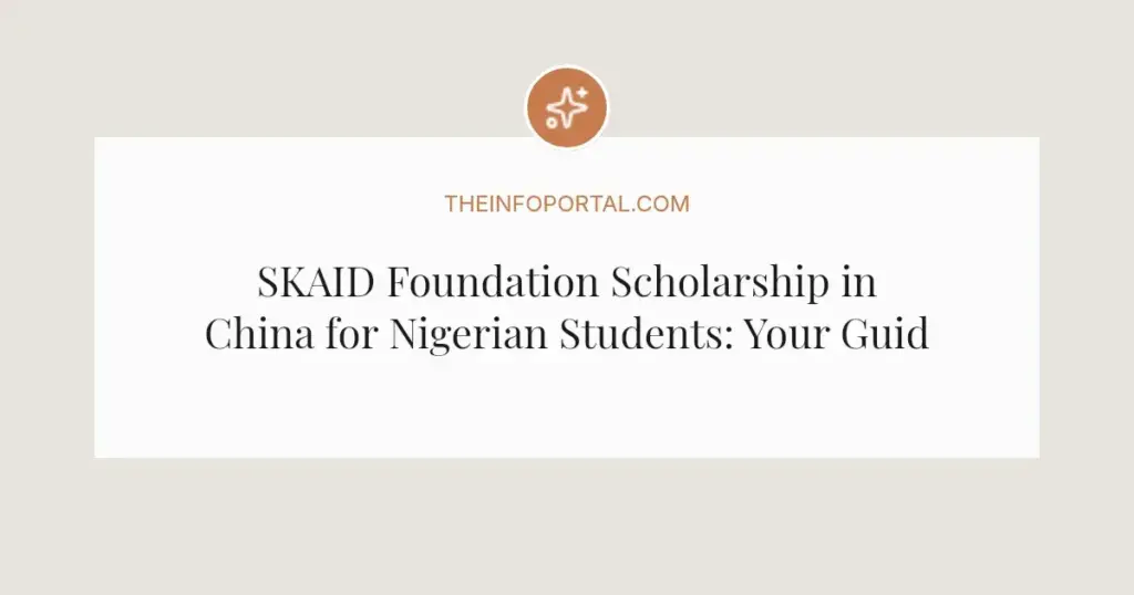 SKAID Foundation Scholarship in China for Nigerian Students: Your Guide for 2026