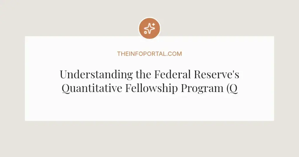 Understanding the Federal Reserve's Quantitative Fellowship Program (QFP) in 2026