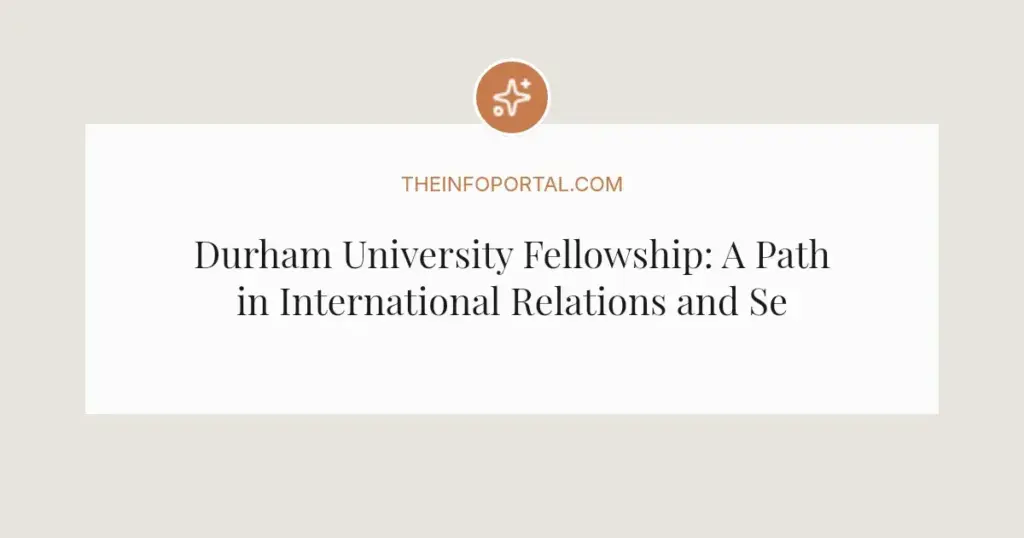 Durham University Fellowship: A Path in International Relations and Security