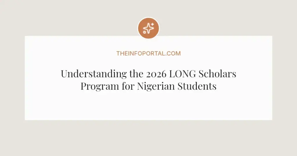 Understanding the 2026 LONG Scholars Program for Nigerian Students