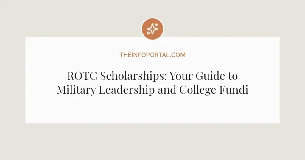 ROTC Scholarships: Your Guide to Military Leadership and College Funding