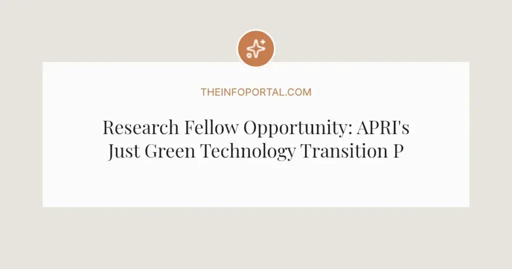 Research Fellow Opportunity: APRI's Just Green Technology Transition Programme