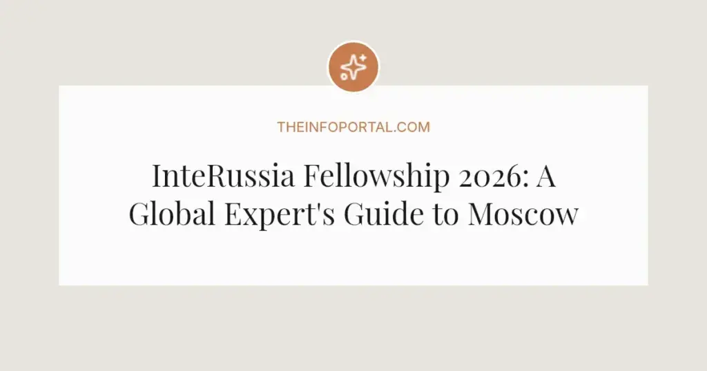 InteRussia Fellowship 2026: A Global Expert's Guide to Moscow