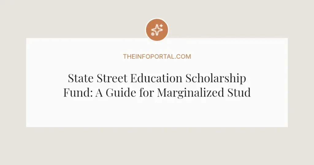 State Street Education Scholarship Fund: A Guide for Marginalized Students in 2026