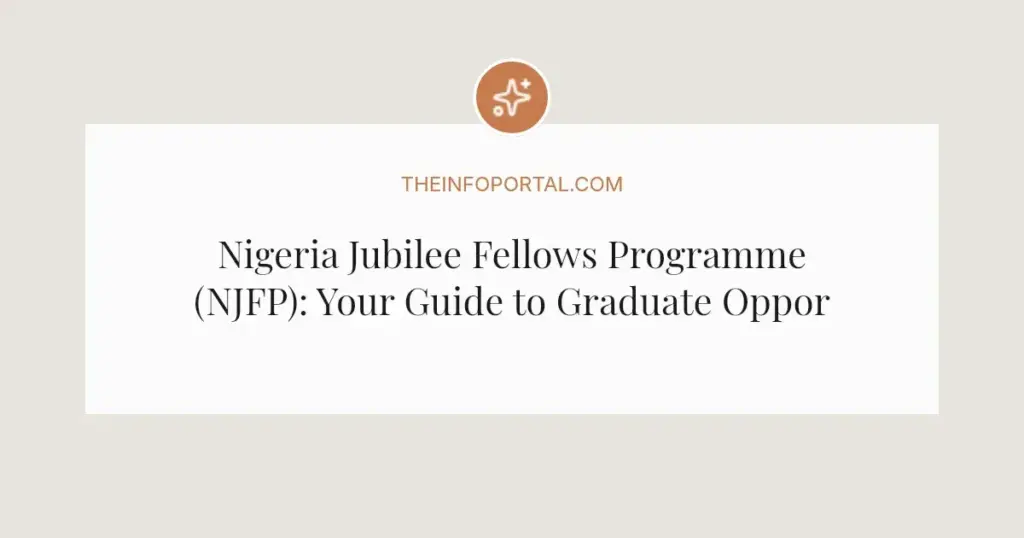 Nigeria Jubilee Fellows Programme (NJFP): Your Guide to Graduate Opportunities in 2026