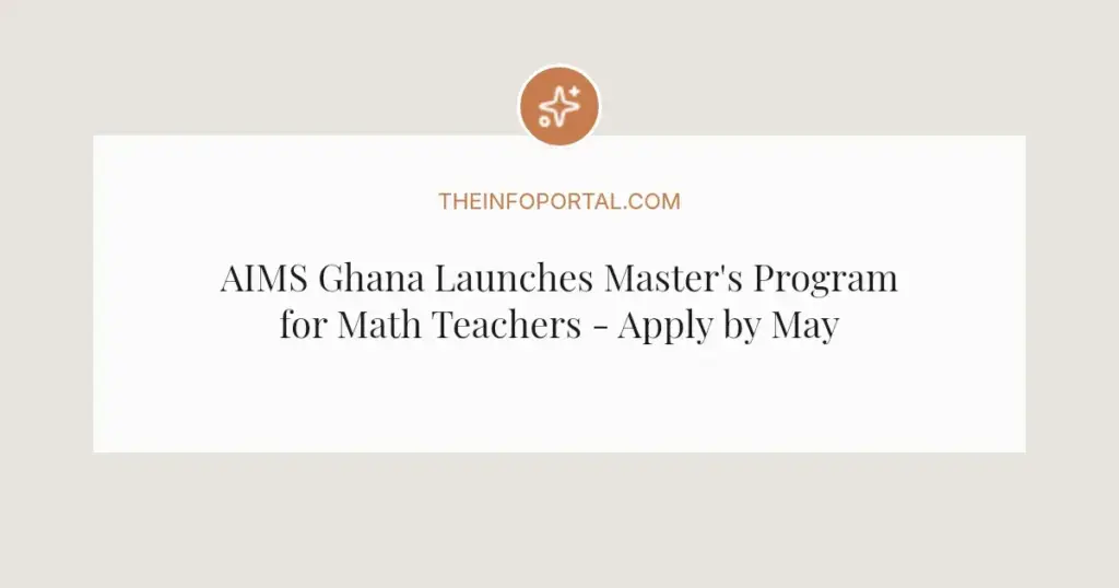 AIMS Ghana Launches Master's Program for Math Teachers - Apply by May 31, 2026