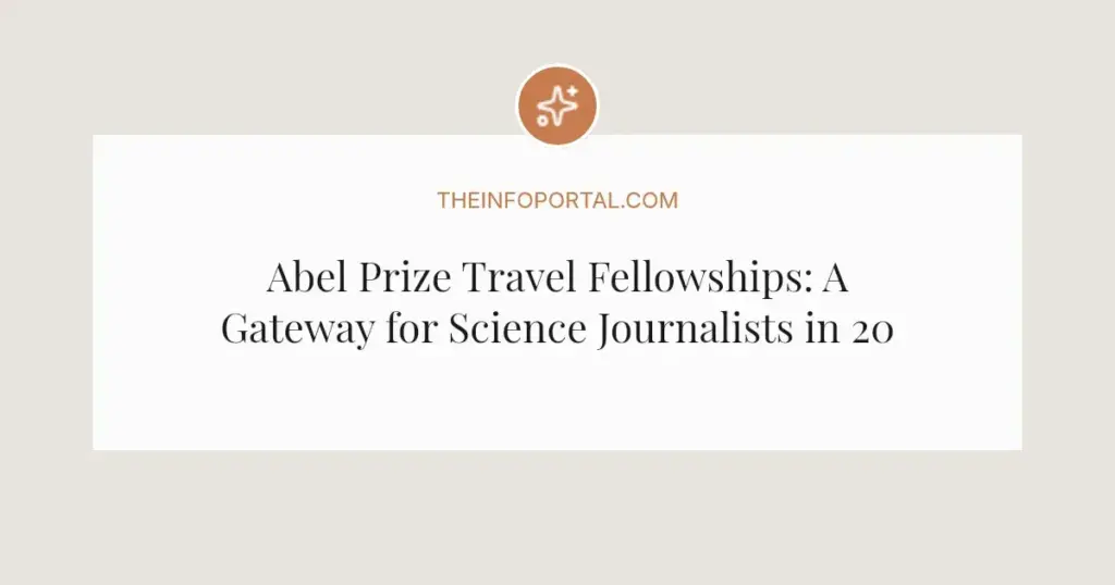 Abel Prize Travel Fellowships: A Gateway for Science Journalists in 2026