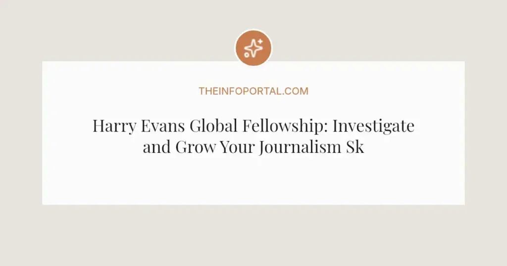 Harry Evans Global Fellowship: Investigate and Grow Your Journalism Skills