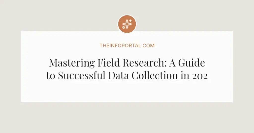 Mastering Field Research: A Guide to Successful Data Collection in 2026