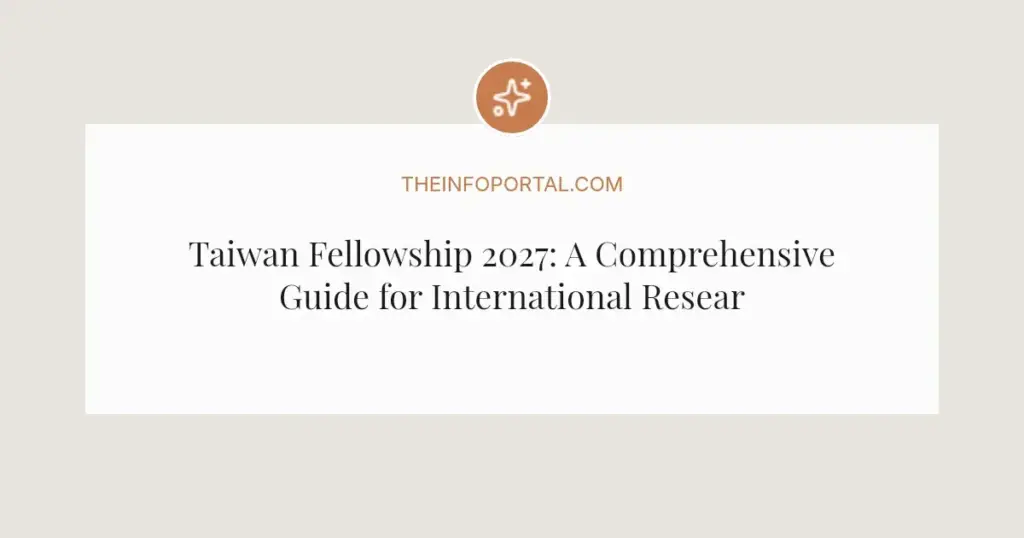 Taiwan Fellowship 2027: A Comprehensive Guide for International Researchers