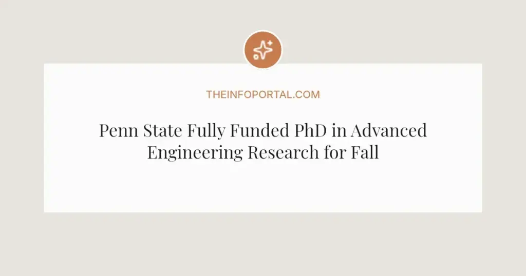Penn State Fully Funded PhD in Advanced Engineering Research for Fall 2026