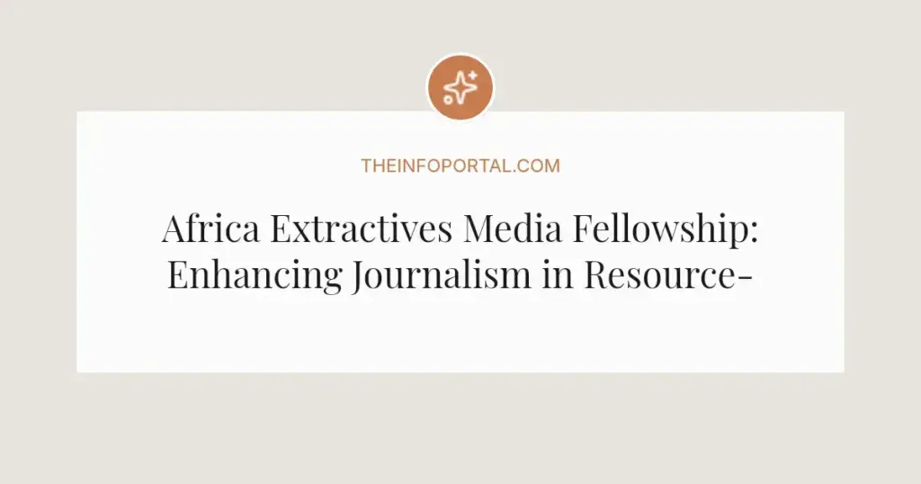 Africa Extractives Media Fellowship: Enhancing Journalism in Resource-Rich Nations
