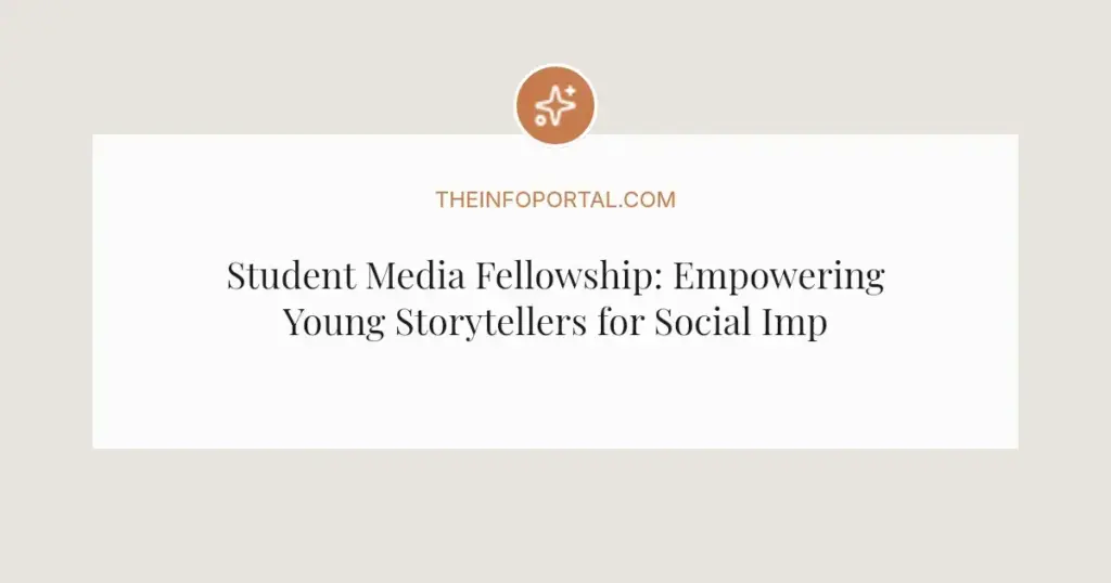 Student Media Fellowship: Empowering Young Storytellers for Social Impact